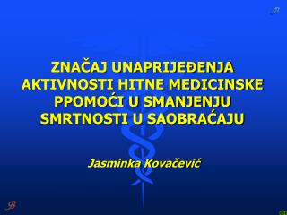 ZNAČAJ UNAPRIJEĐENJA AKTIVNOSTI HITNE MEDICINSKE PPOMOĆI U SMANJENJU SMRTNOSTI U SAOBRAĆAJU