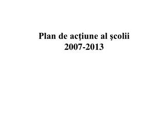 Plan de acţiune al şcolii 2007-2013