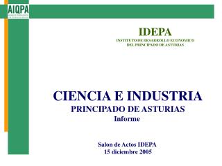 CIENCIA E INDUSTRIA PRINCIPADO DE ASTURIAS Informe Salon de Actos IDEPA 15 diciembre 2005