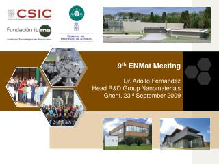 9 th ENMat Meeting Dr. Adolfo Fernández Head R&amp;D Group Nanomaterials Ghent, 23 rd September 2009