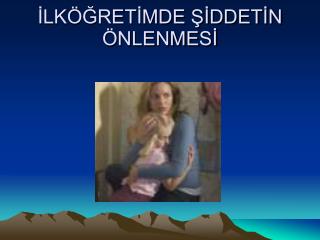 İLKÖĞRETİMDE ŞİDDETİN ÖNLENMESİ