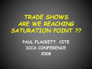 TRADE SHOWS ARE WE REACHING SATURATION POINT ??