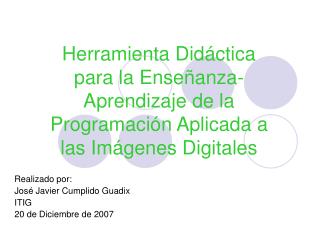 Realizado por: José Javier Cumplido Guadix ITIG 20 de Diciembre de 2007