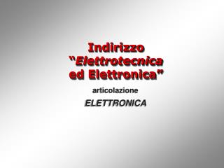 Indirizzo “ Elettrotecnica ed Elettronica”