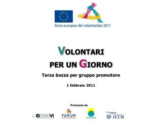 V OLONTARI PER UN G IORNO Terza bozza per gruppo promotore 1 febbraio 2011