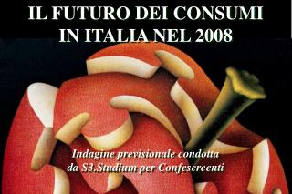 IL FUTURO DEI CONSUMI IN ITALIA NEL 2008 Indagine previsionale condotta