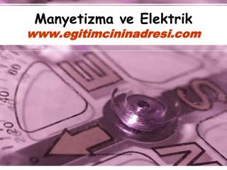 Manyetizma ve Elektrik egitimcininadresi