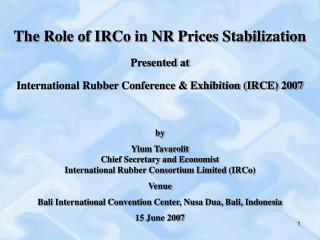 by Yium Tavarolit Chief Secretary and Economist International Rubber Consortium Limited (IRCo)