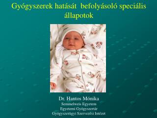 Gyógyszerek hatását befolyásoló speciális állapotok Dr. Hantos Mónika Semmelweis Egyetem