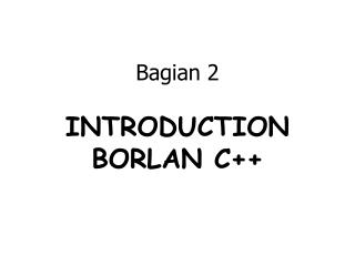 Bagian 2 INTRODUCTION BORLAN C++