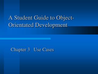 A Student Guide to Object- Orientated Development