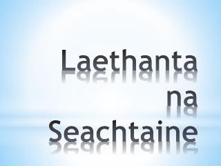 Laethanta na Seachtaine