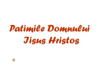 Patimile Domnului Iisus Hristos