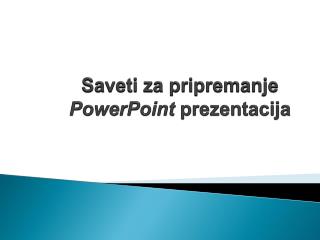 Saveti za pripremanje PowerPoint prezentacija