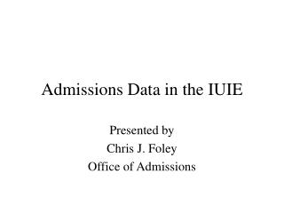 Admissions Data in the IUIE