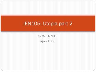 IEN105: Utopia part 2
