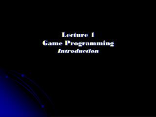 Lecture 1 Game Programming Introduction