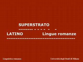 SUPERSTRATO 		-------- - - - - - - LATINO				Lingue romanze