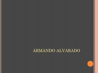 ARMANDO ALVARADO