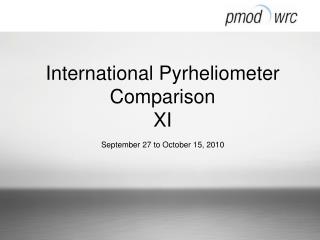 International Pyrheliometer Comparison XI September 27 to October 15, 2010