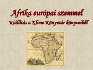 Afrika európai szemmel Kiállítás a Klimo Könyvtár könyveiből