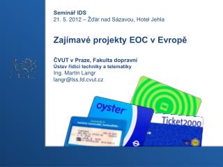 Seminář IDS 21. 5. 2012 – Žďár nad Sázavou, Hotel Jehla Zajímavé projekty EOC v Evropě