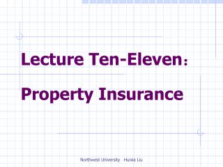 Lecture Ten-Eleven ： Property Insurance