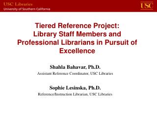 Shahla Bahavar, Ph.D. Assistant Reference Coordinator, USC Libraries Sophie Lesinska, Ph.D.