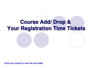 Course Add/ Drop &amp; Your Registration Time Tickets