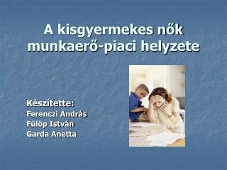 A kisgyermekes nők munkaerő-piaci helyzete