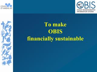 To make OBIS financially sustainable
