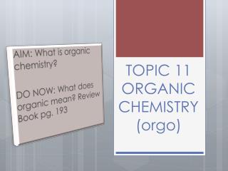 TOPIC 11 ORGANIC CHEMISTRY ( orgo )