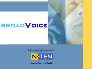 Presentation presented to: N10 November 19, 2004