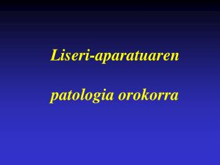 Liseri-aparatuaren patologia orokorra