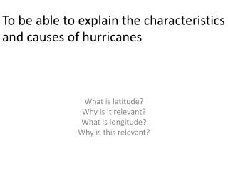 To be able to explain the characteristics and causes of hurricanes