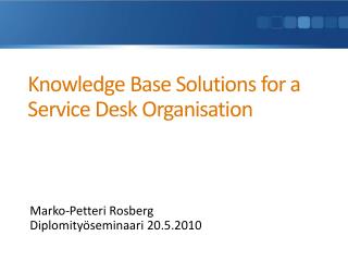 Knowledge Base Solutions for a Service Desk Organisation