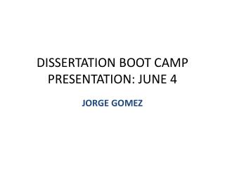 DISSERTATION BOOT CAMP PRESENTATION: JUNE 4