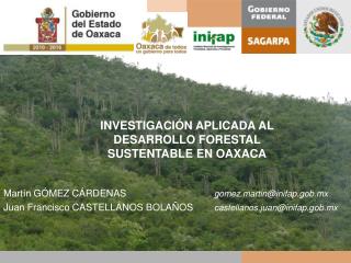 INVESTIGACIÓN APLICADA AL DESARROLLO FORESTAL SUSTENTABLE EN OAXACA