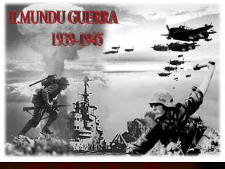 II.MUNDU GUERRA 1939-1945