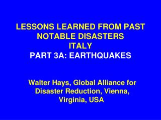 LESSONS LEARNED FROM PAST NOTABLE DISASTERS ITALY PART 3A: EARTHQUAKES