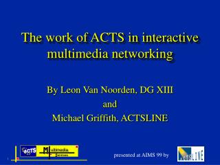 The work of ACTS in interactive multimedia networking