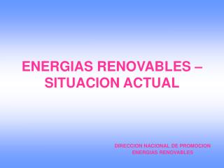 ENERGIAS RENOVABLES – SITUACION ACTUAL