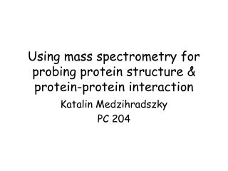 Using mass spectrometry for probing protein structure &amp; protein-protein interaction
