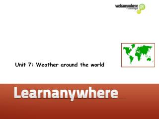 Unit 7: Weather around the world