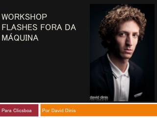 Workshop Flashes Fora Da Máquina