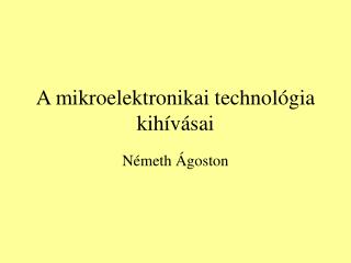 A mikroelektronikai technológia kihívásai