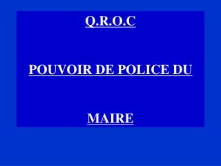 Q.R.O.C POUVOIR DE POLICE DU MAIRE