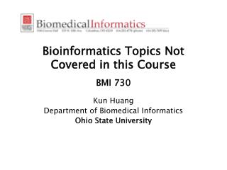 Bioinformatics Topics Not Covered in this Course BMI 730