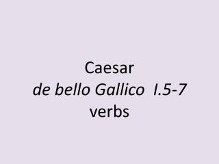 Caesar de bello Gallico I.5-7 verbs