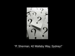 “P. Sherman, 42 Wallaby Way, Sydney!”